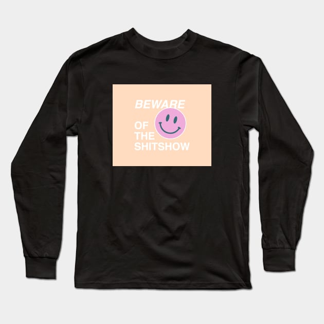 Beware of the shitshow Long Sleeve T-Shirt by annacush